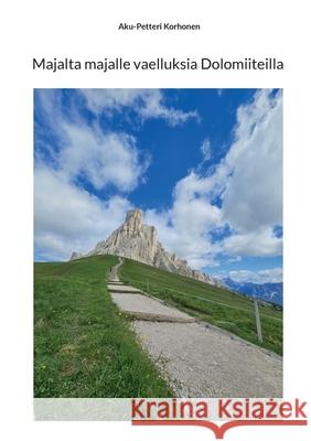 Majalta majalle vaelluksia Dolomiiteilla Aku-Petteri Korhonen 9789528082637