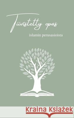 Tiivistetty opas islamin perusasioista Asiya Rosa 9789528082750 Bod - Books on Demand