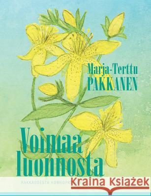 Voimaa luonnosta: rakkaudesta homeopatiaan Pakkanen, Marja-Terttu 9789528089711