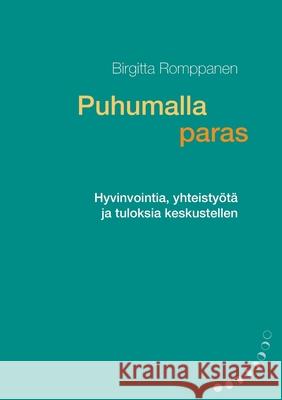 Puhumalla paras: Hyvinvointia, yhteistyötä ja tuloksia keskustellen Romppanen, Birgitta 9789528090359