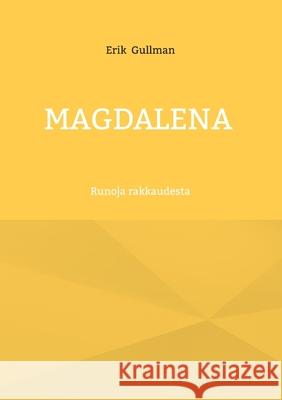 Magdalena: Runoja rakkaudesta Erik Gullman 9789528095569 Bod - Books on Demand