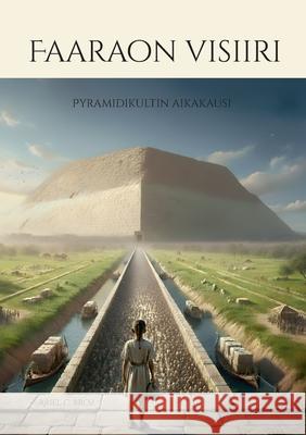 Faaraon visiiri: Pyramidikultin aikakausi Ariel C. Broz 9789528097624 Bod - Books on Demand