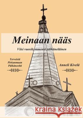 Meinaan n??s: Viisi vuosikymment? p?lk?nel?inen Anneli Kivel? 9789528097716