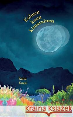 Kolmen kuun kimarainen Kaisa Kurki 9789528097761