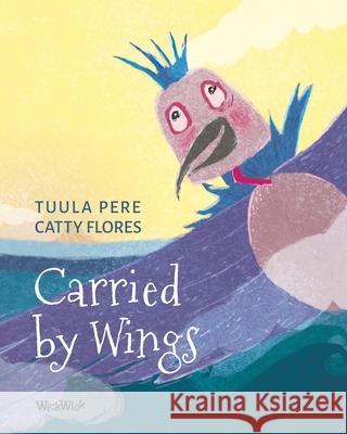 Carried by Wings Tuula Pere Catty Flores 9789528201984