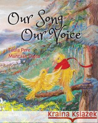 Our Song, Our Voice Tuula Pere Muntasir Dipto 9789528202196 Wickwick Ltd