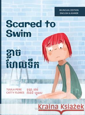 Scared to Swim / ខ្លាច ហែលទឹក: Bilingual English-Khmer Edition of Scared to Swim Tuula Pere Catty Flores Mary Chea 9789528202820 Wickwick Ltd