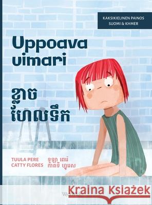 Uppoava uimari / ខ្លាច ហែលទឹក: Bilingual Finnish-Khmer Edition of Scared to Swim Tuula Pere Catty Flores Mary Chea 9789528202905 Wickwick Ltd