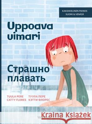 Uppoava uimari / Страшно плавать: Bilingual Finnish-Russian Editio Tuula Pere Catty Flores Nata Madzhara 9789528203308 Wickwick Ltd