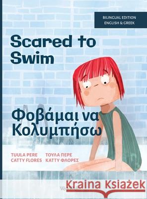 Scared to Swim / Φοβάμαι να Κολυμπήσω: Bilingual English-Gre Tuula Pere Catty Flores Ariadni Pitsia 9789528203421 Wickwick Ltd