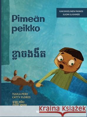 Pime?n peikko / ខ្លាចងងឹត: Bilingual Finnish-Khmer Edition of Dread in the Dark Tuula Pere Catty Flores Mary Chea 9789528203704 Wickwick Ltd