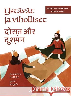 Yst?v?t ja viholliset / दोस्त और दुश्मन: Bilingual Finnish-Hindi Edition Tuula Pere Iva Dukic Shubham Lakhlan 9789528204428 Wickwick Ltd