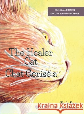 The Healer Cat / Chat Gerisè a: Bilingual English-Haitian Creole Edition Pere, Tuula, Bezak, Klaudia, Desir, Joel Thony 9789528208686 Wickwick Ltd