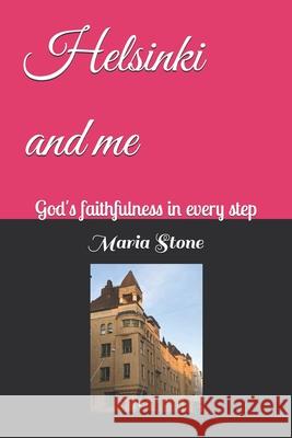 Helsinki and me: God's faithfulness in every step Maria Babakhanyan Stone 9789528802846