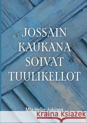Jossain kaukana soivat tuulikellot Mia Helin-Jokinen 9789528949848