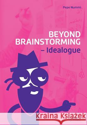 Beyond Brainstorming - Idealogue Pepe Nummi 9789529373437 Grape People Finland Oy