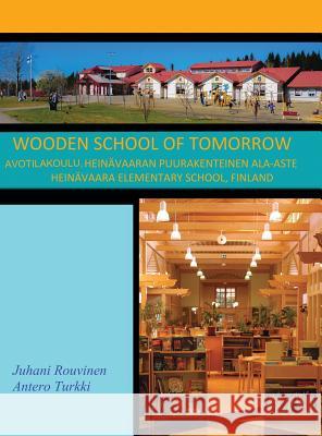 Wooden School of Tomorrow: Avotilakoulu, Heinävaaran Puurakenteinen Ala-Aste Rouvinen, Juhani 9789529398959 Utopoint Oy