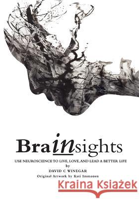 Brainsights: Use neuroscience to live. love, and lead a better life David C Winegar, Immonen Kati 9789529412266 Absolute-North Ltd.