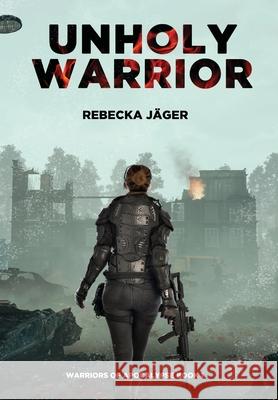Unholy Warrior: Post-apocalyptic Spy Thriller J Deb Kastner 9789529437016 Rebecka Jager