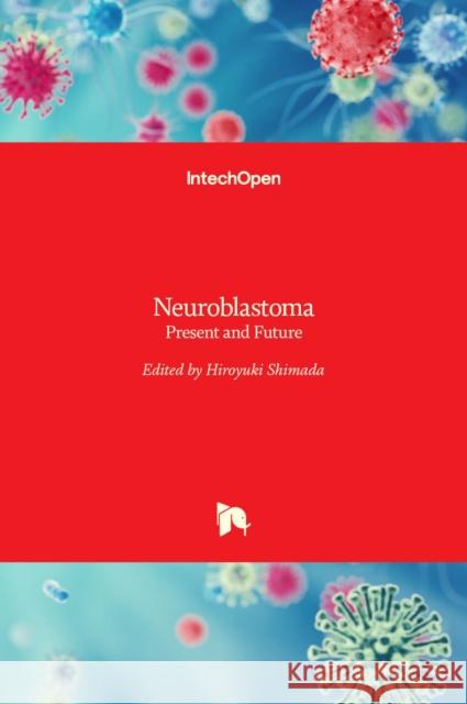 Neuroblastoma: Present and Future Hiroyuki Shimada 9789533070162