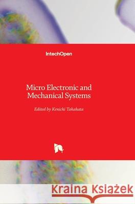 Micro Electronic and Mechanical Systems Kenichi Takahata 9789533070278 Intechopen