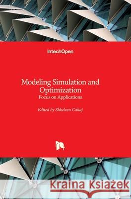 Modeling Simulation and Optimization: Focus on Applications Shkelzen Cakaj 9789533070551 Intechopen
