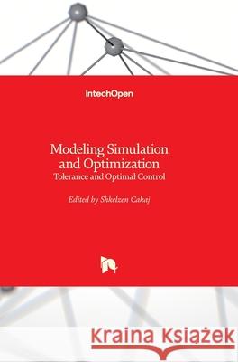 Modeling Simulation and Optimization: Tolerance and Optimal Control Shkelzen Cakaj 9789533070568 Intechopen