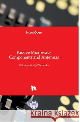 Passive Microwave Components and Antennas Vitaliy Zhurbenko 9789533070834 Intechopen