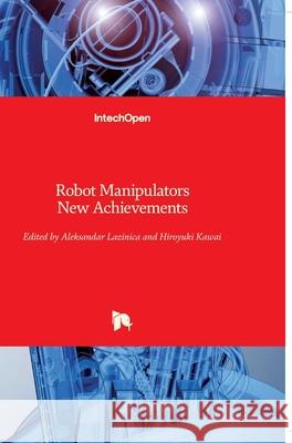 Robot Manipulators: New Achievements Alex Lazinica Hiroyuki Kawai 9789533070902