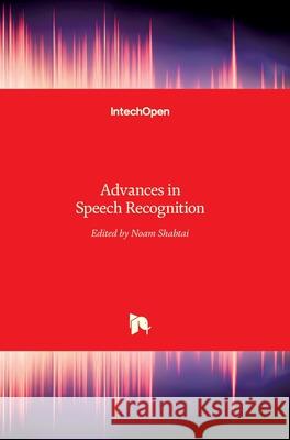 Advances in Speech Recognition Noam Shabtai 9789533070971