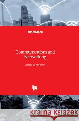 Communications and Networking Jun Peng 9789533071145 Intechopen