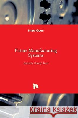 Future Manufacturing Systems Tauseef Aized 9789533071282