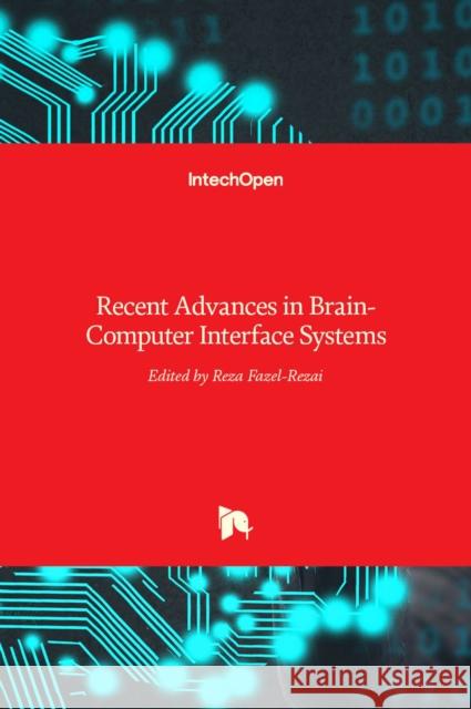 Recent Advances in Brain-Computer Interface Systems Reza Fazel-Rezai 9789533071756