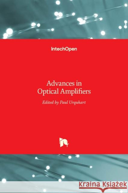 Advances in Optical Amplifiers Paul Urquhart 9789533071862 Intechopen