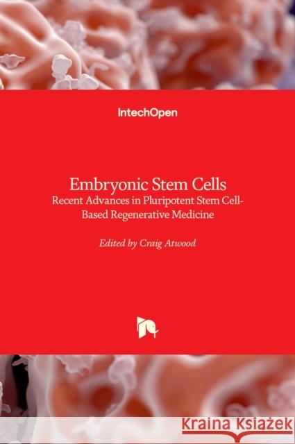 Embryonic Stem Cells: Recent Advances in Pluripotent Stem Cell-Based Regenerative Medicine Craig Atwood 9789533071985