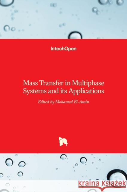 Mass Transfer in Multiphase Systems and its Applications Mohamed El-Amin 9789533072159 Intechopen