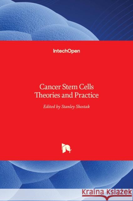 Cancer Stem Cells: Theories and Practice Stanley Shostak 9789533072258 Intechopen