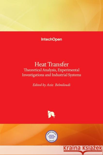 Heat Transfer: Theoretical Analysis, Experimental Investigations and Industrial Systems Aziz Belmiloudi 9789533072265