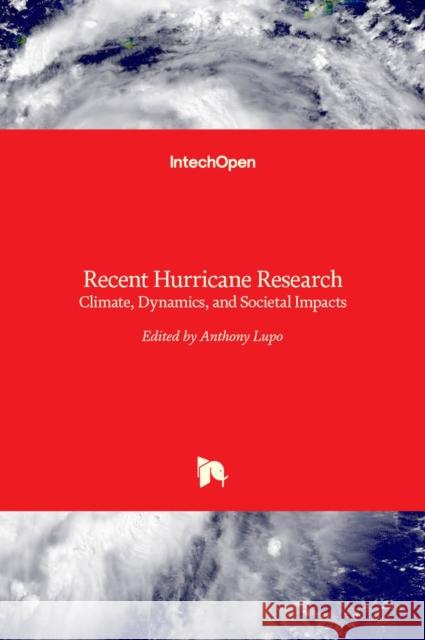 Recent Hurricane Research: Climate, Dynamics, and Societal Impacts Anthony Lupo 9789533072388