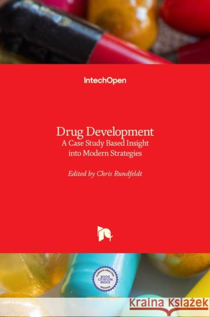 Drug Development: A Case Study Based Insight into Modern Strategies Chris Rundfeldt 9789533072579 Intechopen