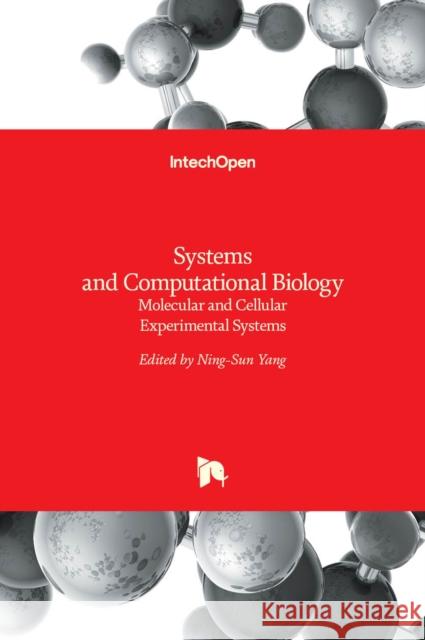 Systems and Computational Biology: Molecular and Cellular Experimental Systems Ning-Sun Yang 9789533072807