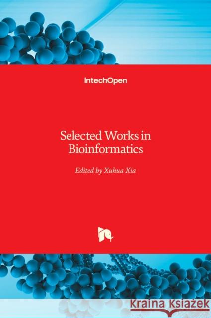 Selected Works in Bioinformatics Xuhua Xia 9789533072814 Intechopen