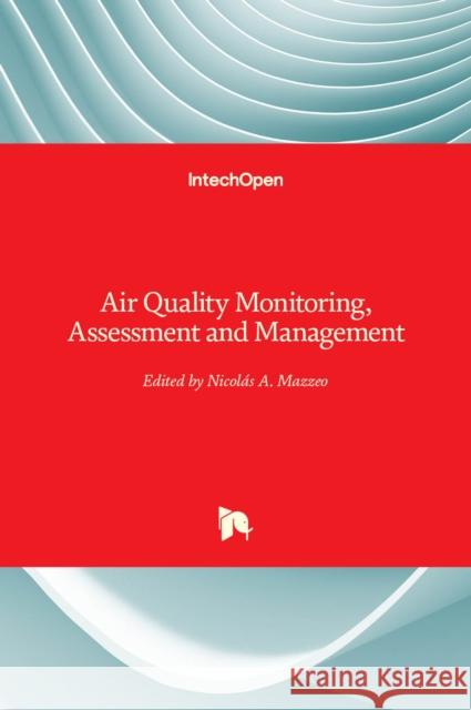 Air Quality Monitoring, Assessment and Management Nicolas Mazzeo 9789533073170 Intechopen