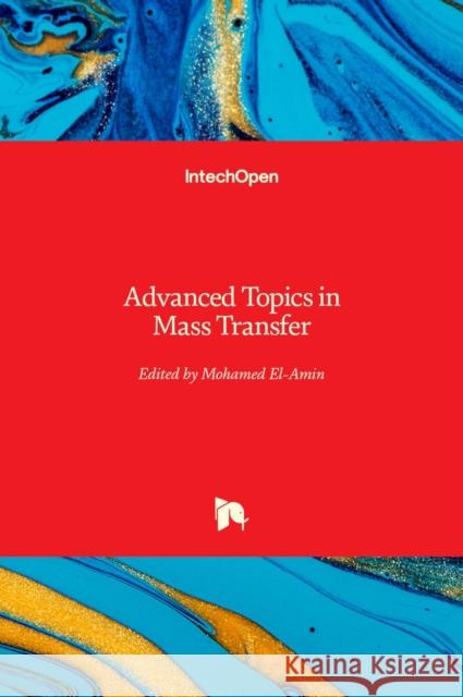 Advanced Topics in Mass Transfer Mohamed El-Amin 9789533073330