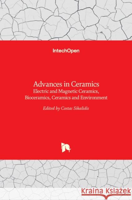 Advances in Ceramics: Electric and Magnetic Ceramics, Bioceramics, Ceramics and Environment Costas Sikalidis 9789533073507