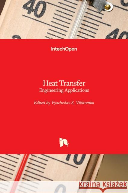 Heat Transfer: Engineering Applications Vyacheslav Vikhrenko 9789533073613 Intechopen