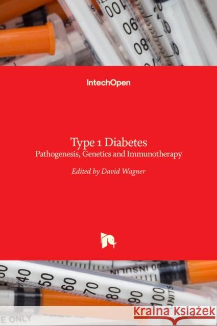 Type 1 Diabetes: Pathogenesis, Genetics and Immunotherapy David Wagner 9789533073620