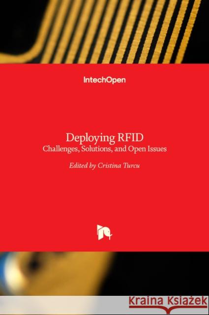 Deploying RFID: Challenges, Solutions, and Open Issues Cristina Turcu 9789533073804 Intechopen