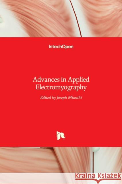 Advances in Applied Electromyography Joseph Mizrahi 9789533073828