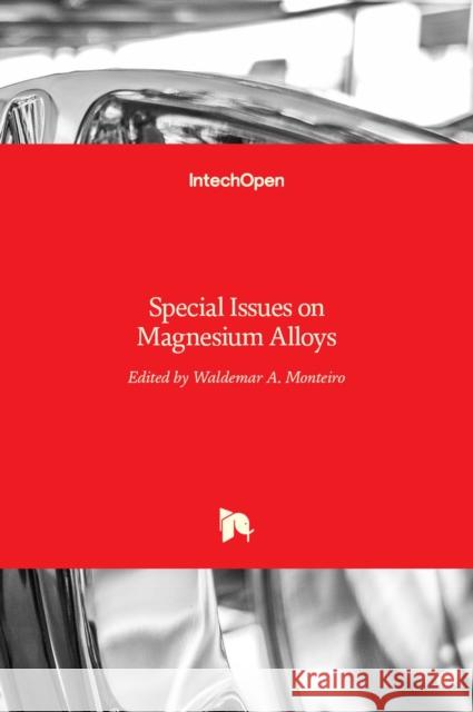 Special Issues on Magnesium Alloys Waldemar Alfredo Monteiro 9789533073910 Intechopen